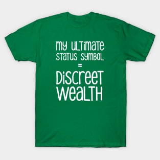 My Ultimate Status Symbol = Discreet Wealth | Money | Life | Green T-Shirt